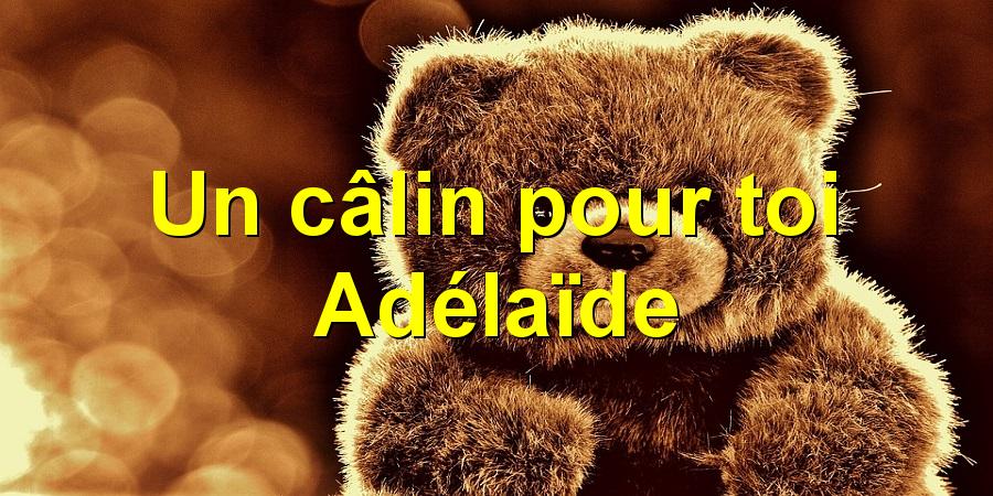 Un câlin pour toi Adélaïde