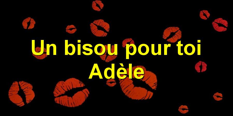 Un bisou pour toi Adèle