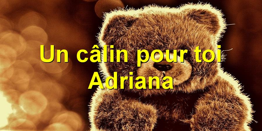 Un câlin pour toi Adriana