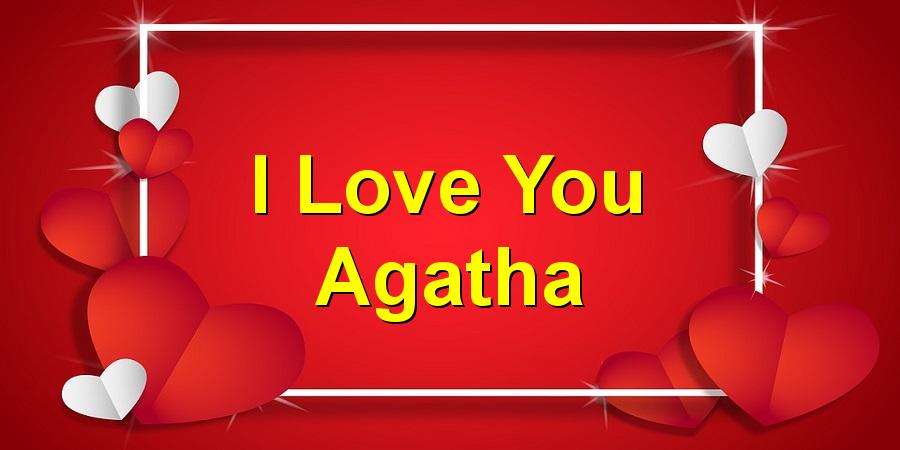 I Love You Agatha
