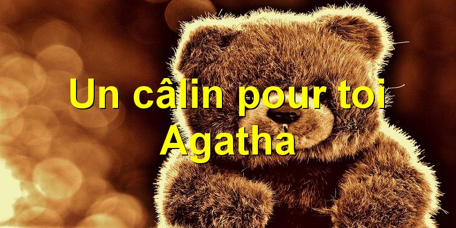 Un câlin pour toi Agatha