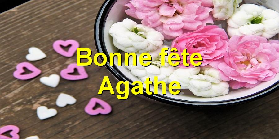 Bonne fête Agathe