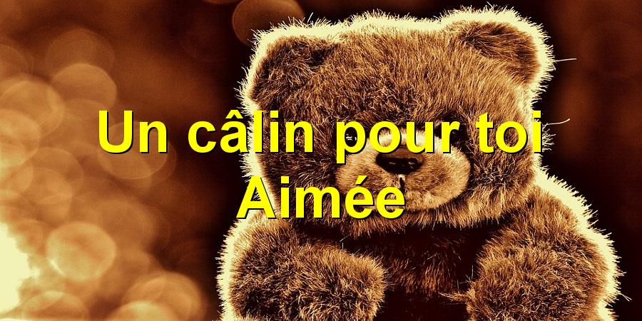 Un câlin pour toi Aimée