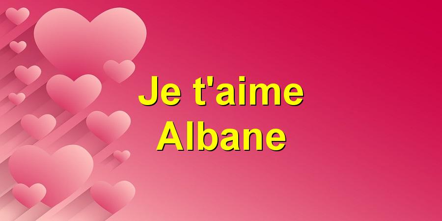 Je t'aime Albane