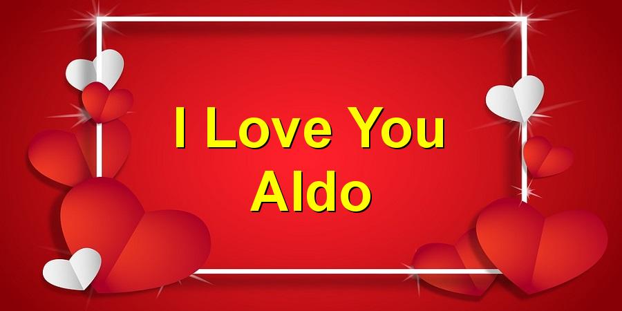 I Love You Aldo
