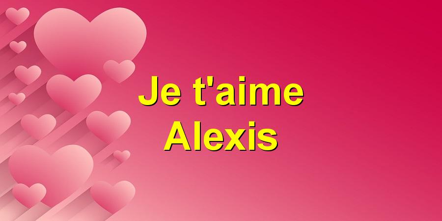 Je t'aime Alexis