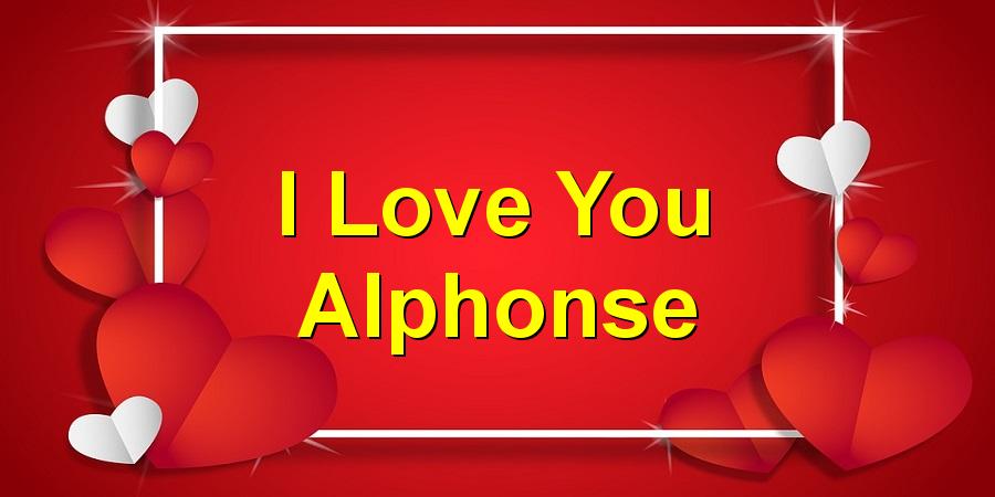 I Love You Alphonse