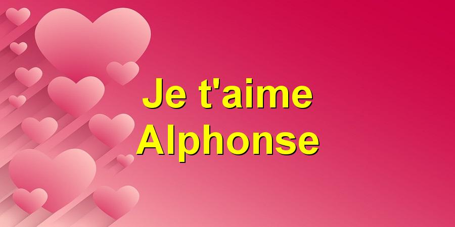 Je t'aime Alphonse