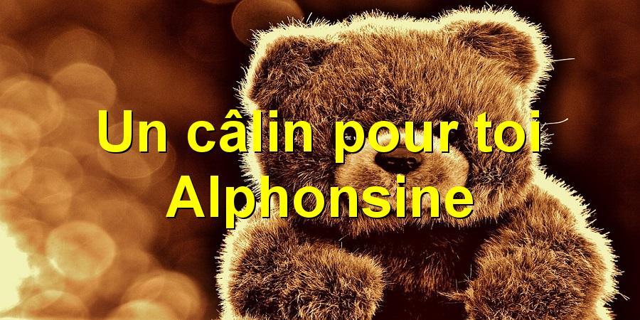 Un câlin pour toi Alphonsine