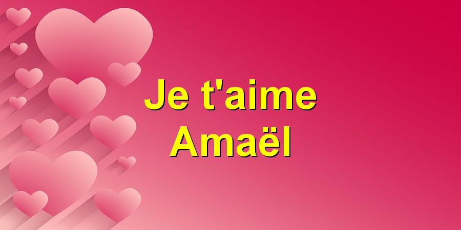 Je t'aime Amaël