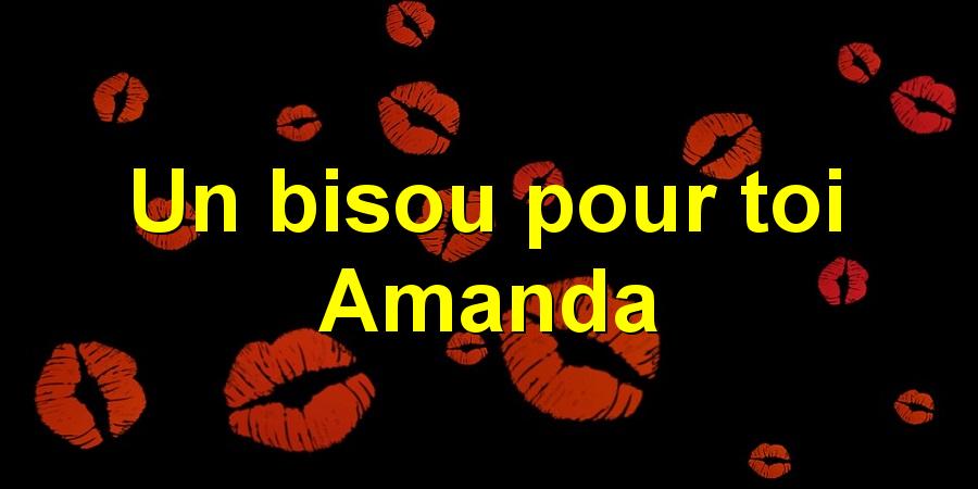 Un bisou pour toi Amanda
