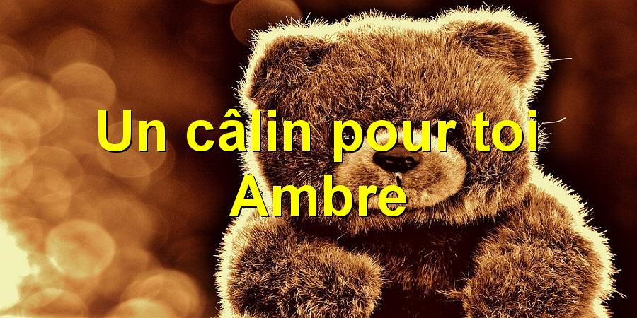 Un câlin pour toi Ambre