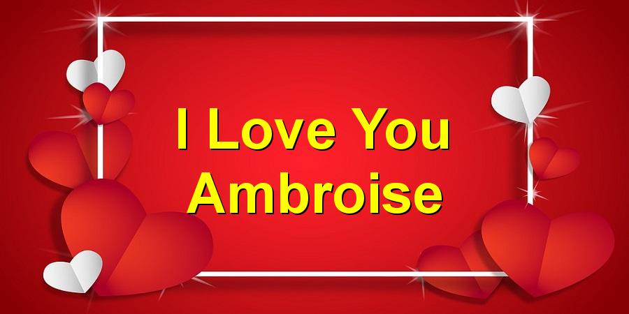 I Love You Ambroise