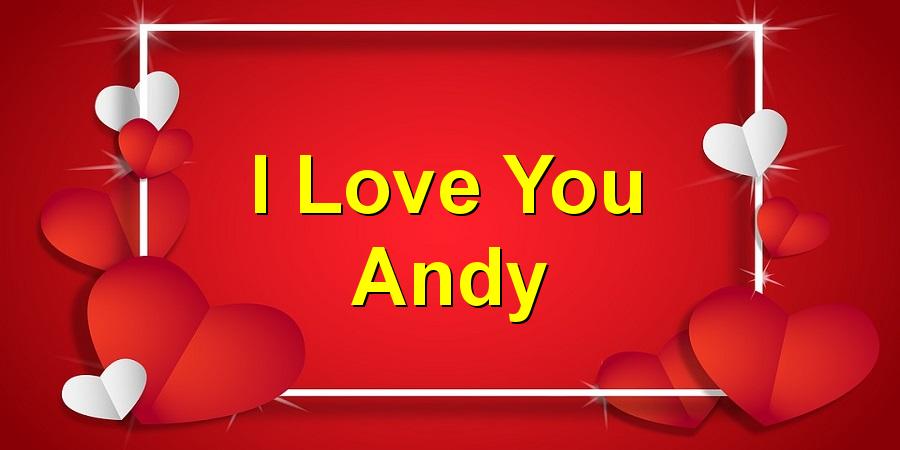 I Love You Andy