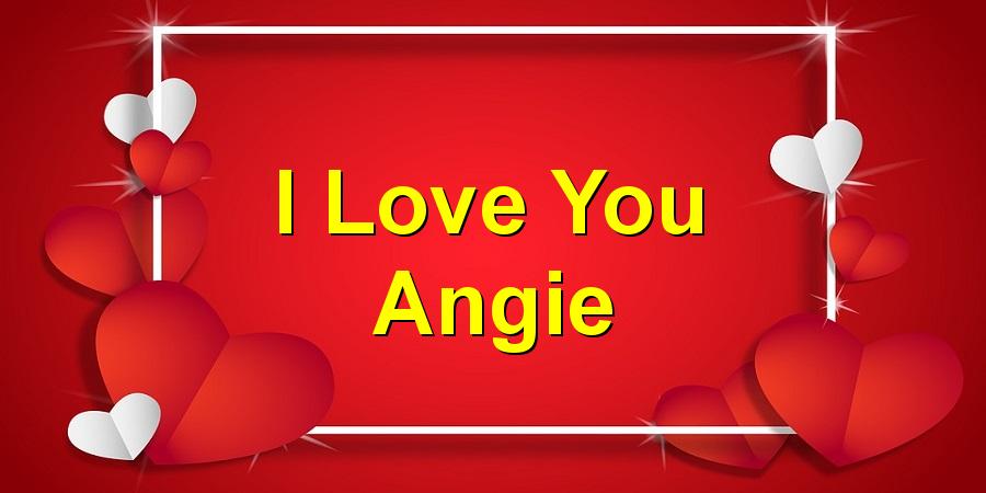 I Love You Angie