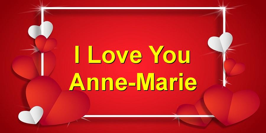 I Love You Anne-Marie