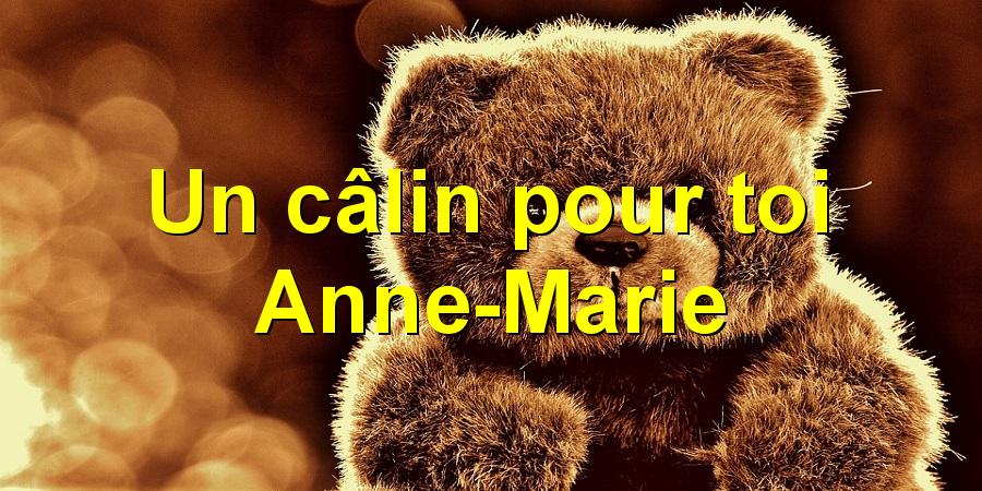 Un câlin pour toi Anne-Marie