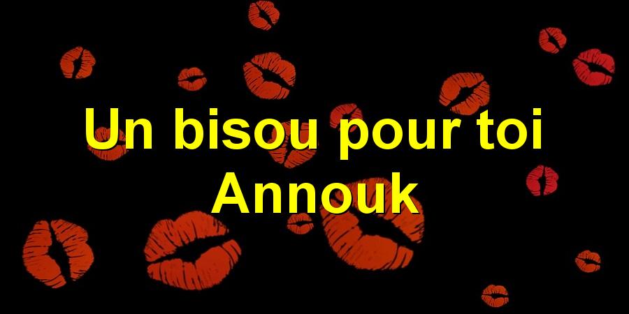 Un bisou pour toi Annouk