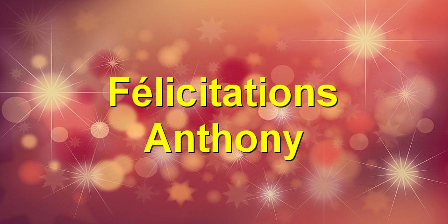 Félicitations Anthony