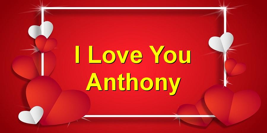 I Love You Anthony