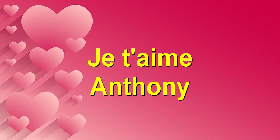 Je t'aime Anthony