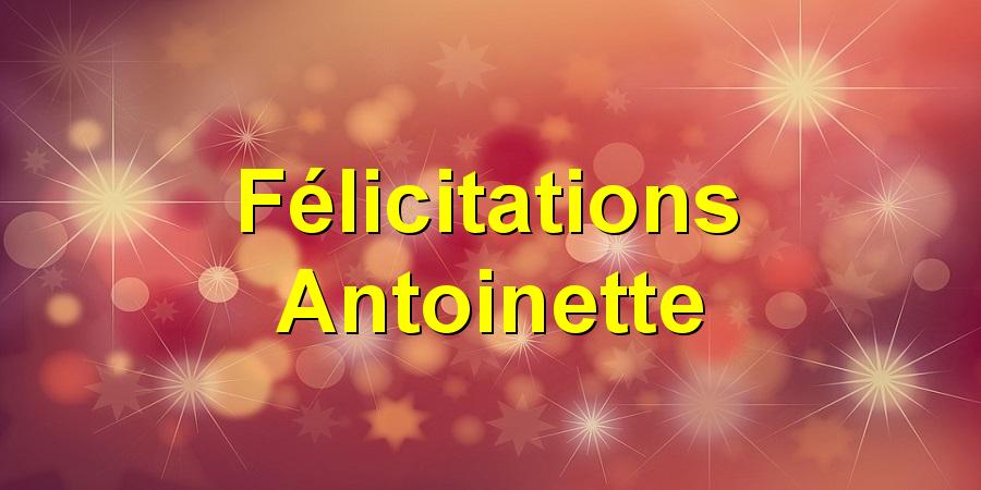 Félicitations Antoinette