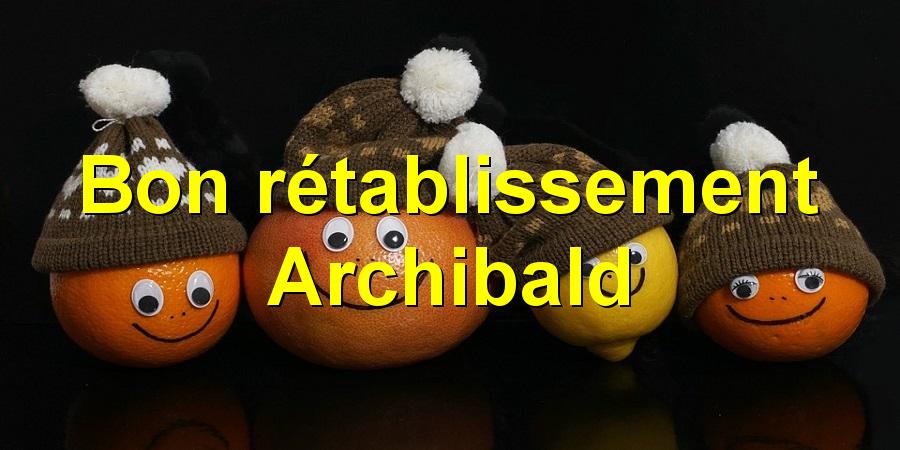 Bon rétablissement Archibald