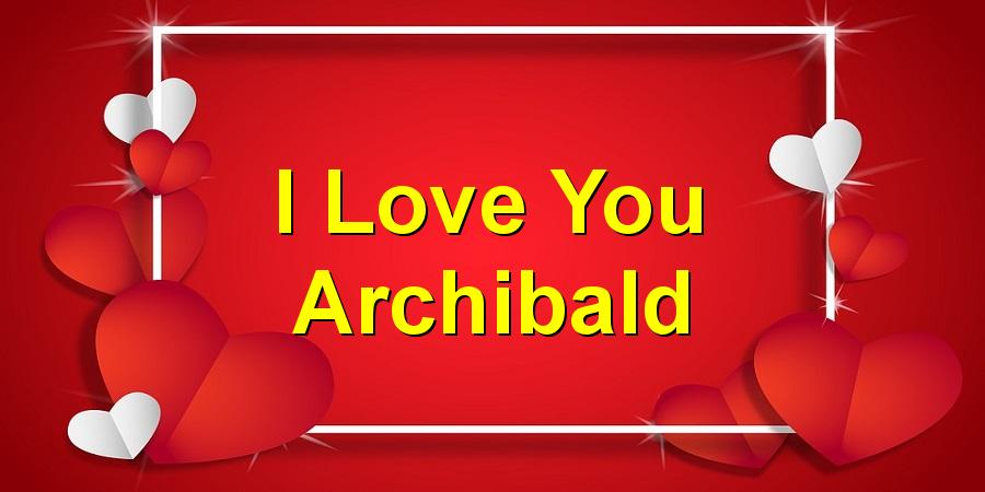 I Love You Archibald