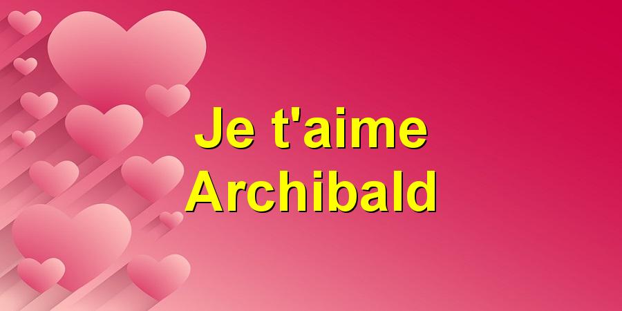 Je t'aime Archibald