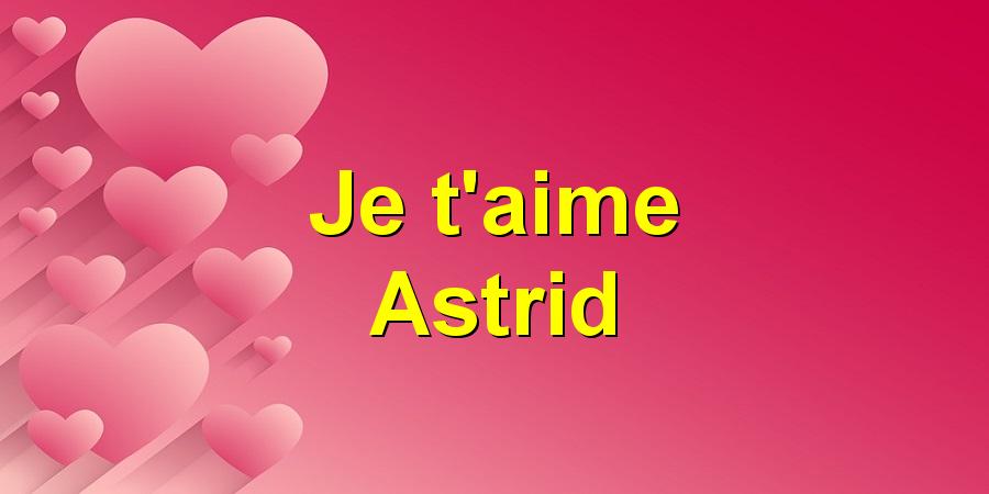 Je t'aime Astrid