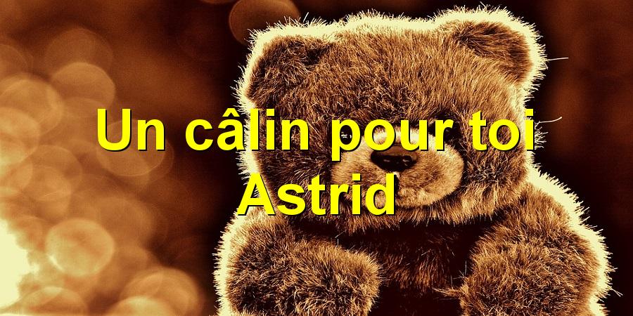 Un câlin pour toi Astrid