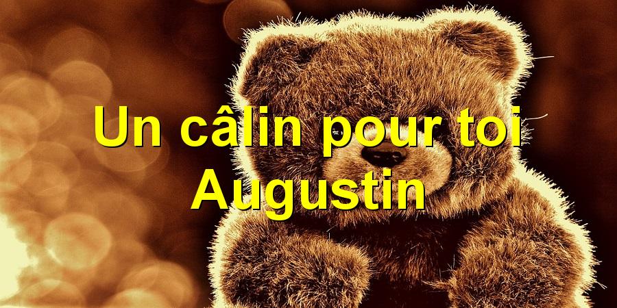 Un câlin pour toi Augustin