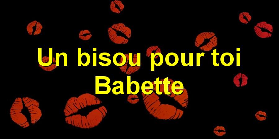 Un bisou pour toi Babette