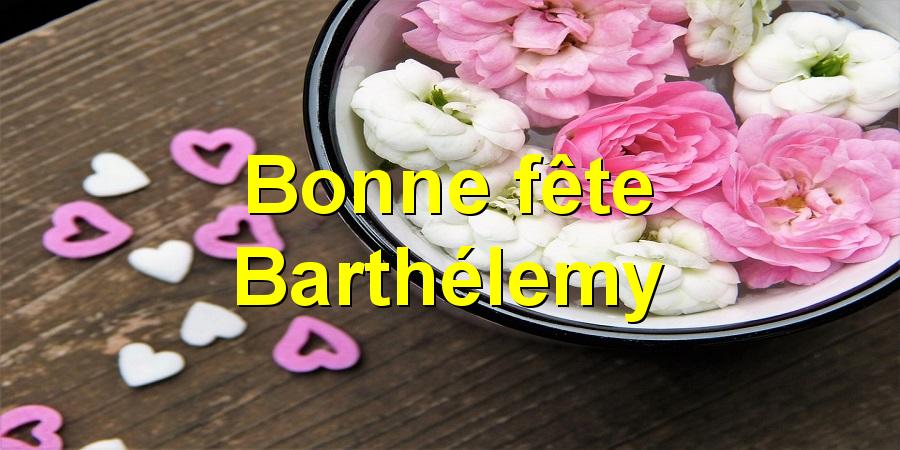 Bonne fête Barthélemy