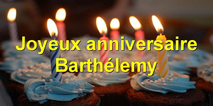 Joyeux anniversaire Barthélemy