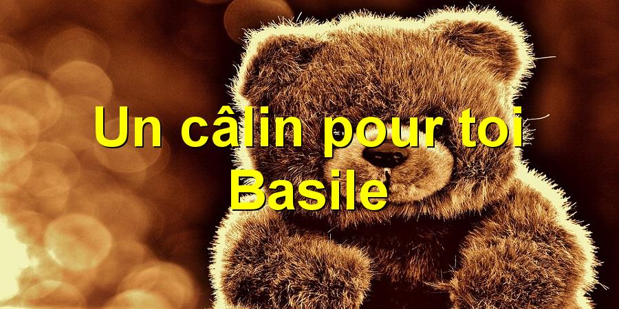 Un câlin pour toi Basile