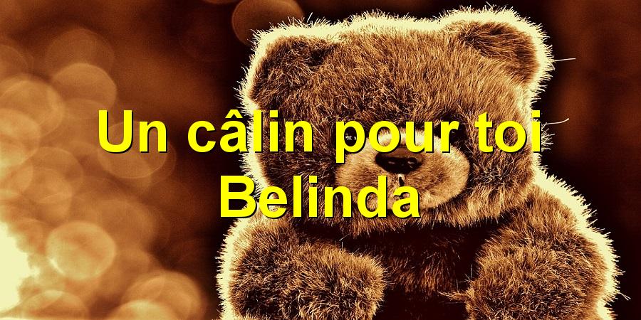 Un câlin pour toi Belinda