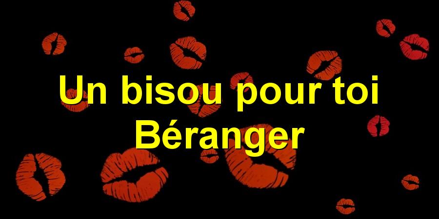 Un bisou pour toi Béranger