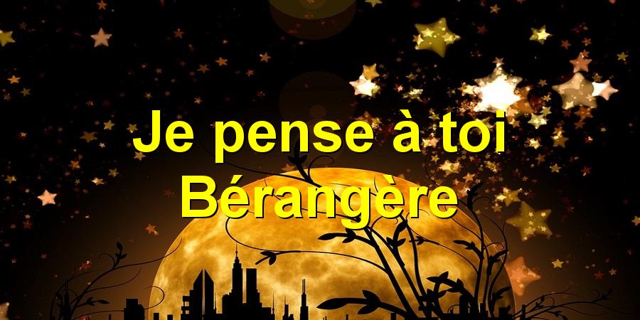 Je pense à toi Bérangère