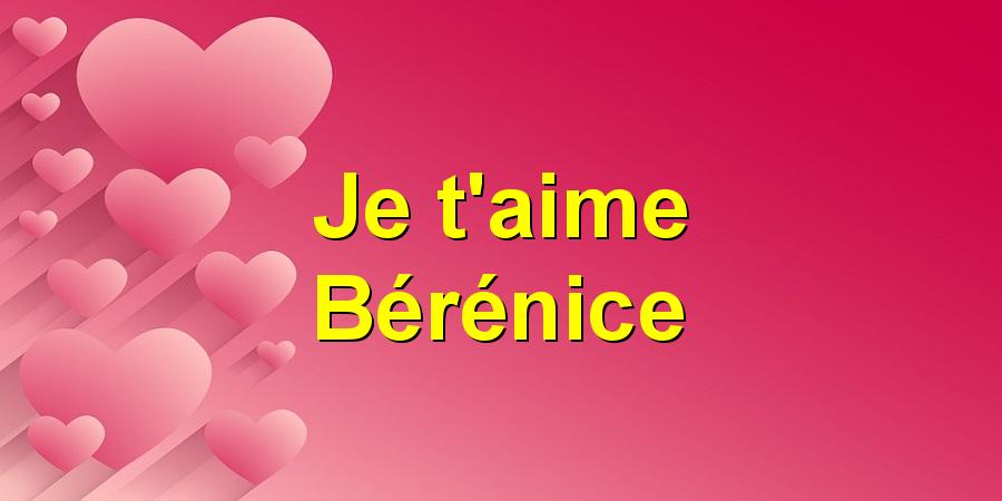 Je t'aime Bérénice