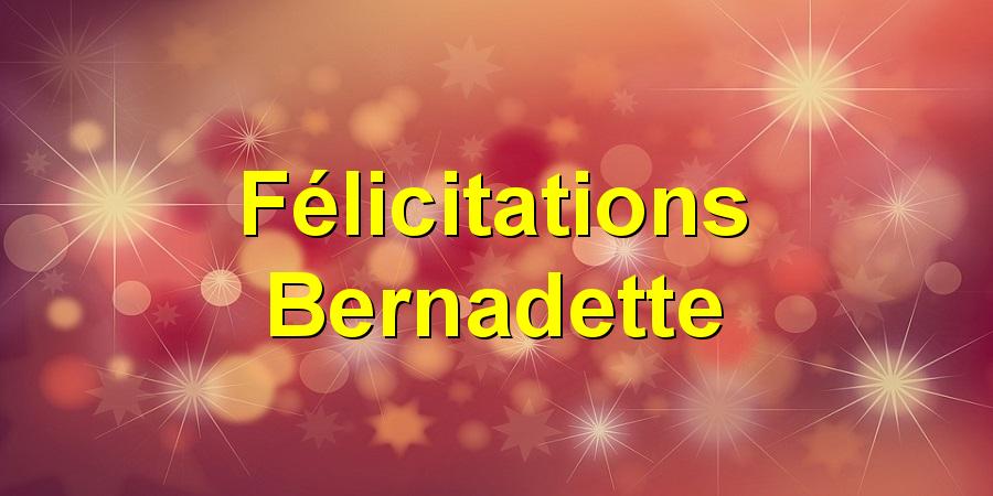 Félicitations Bernadette