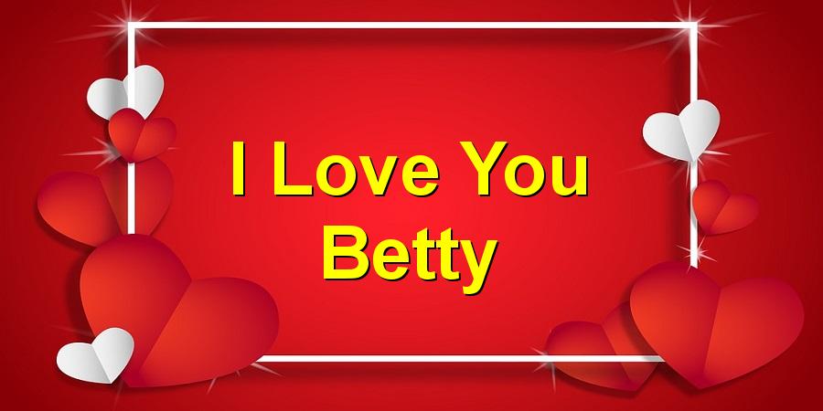 I Love You Betty