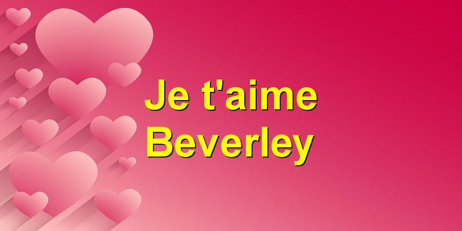 Je t'aime Beverley