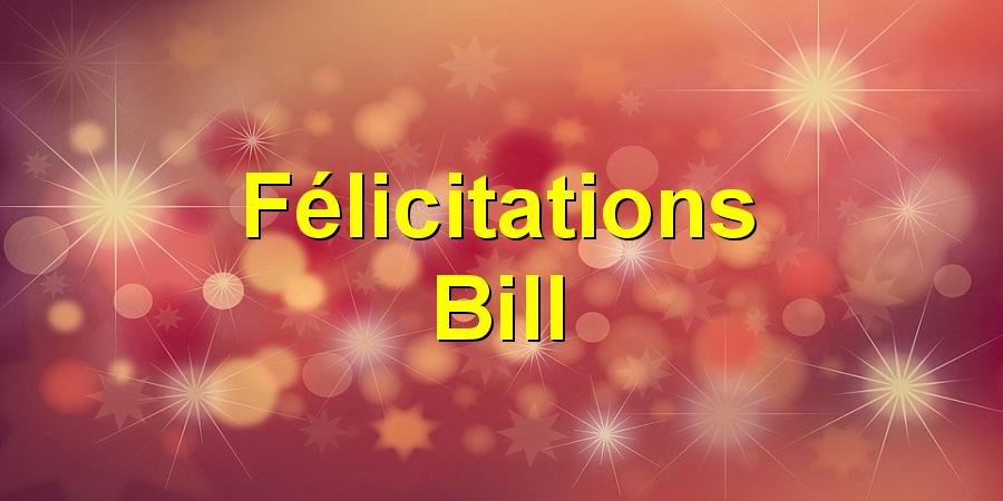 Félicitations Bill