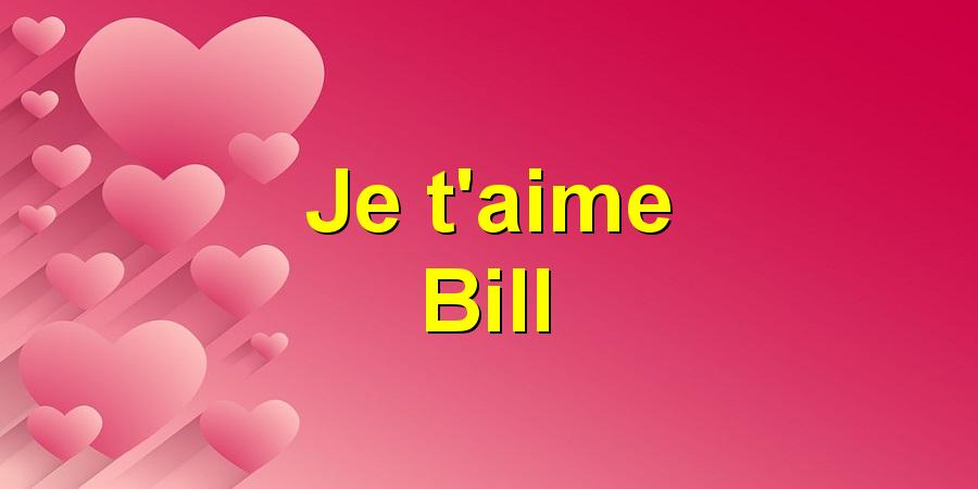 Je t'aime Bill