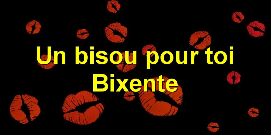 Un bisou pour toi Bixente