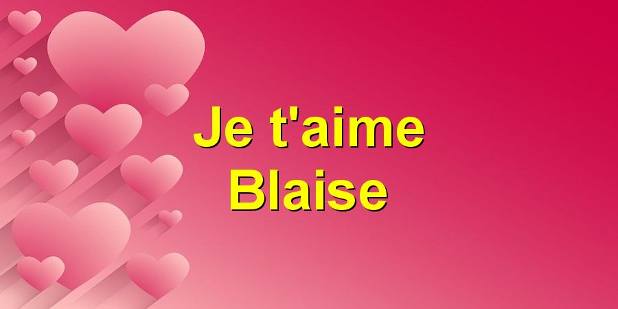 Je t'aime Blaise