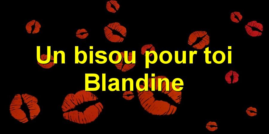 Un bisou pour toi Blandine