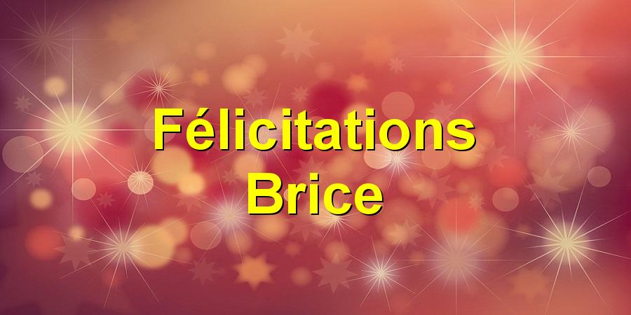 Félicitations Brice