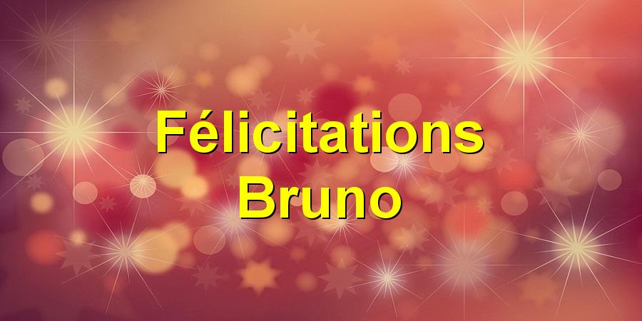 Félicitations Bruno